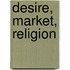 Desire, Market, Religion