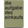 Die Aufgabe Des Einkaufs by A. Witte