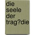 Die Seele Der Trag�Die