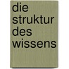 Die Struktur Des Wissens by Silvia Schmitz-G�rtler