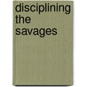 Disciplining the Savages by Martin Nakata