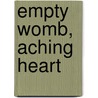 Empty Womb, Aching Heart door Marlo M. Schalesky