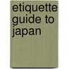 Etiquette Guide to Japan by Boye Lafayette De Mente