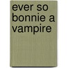 Ever So Bonnie a Vampire door Cornelia Amiri