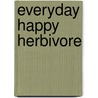 Everyday Happy Herbivore door Lindsay S. Nixon