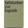 Fallstudien Zur Logistik by Steffen Nordmann