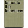 Father to the Fatherless door Colin McCartney