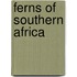 Ferns of Southern Africa