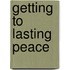 Getting to Lasting Peace