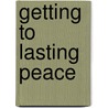 Getting to Lasting Peace door Patrick Wagner