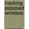 Hacking Exposed Wireless by Michael Lynn