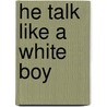 He Talk Like a White Boy door Joseph Phillips