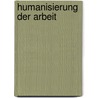 Humanisierung Der Arbeit by Thomas Galsterer