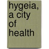 Hygeia, a City of Health door Benjamin Ward Richardson