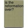Is the Reformation Over? door Professor Mark A. Noll