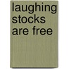Laughing Stocks Are Free by David M. Goodman Sr