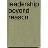 Leadership Beyond Reason door John Townsend