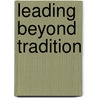 Leading Beyond Tradition door William E. Cooper