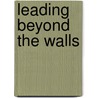 Leading Beyond the Walls door Lyle E. Schaller