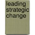 Leading Strategic Change