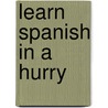 Learn Spanish in a Hurry by Julie Gutin