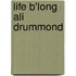 Life B'Long Ali Drummond