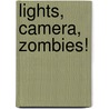 Lights, Camera, Zombies! by Kiernan Kelly