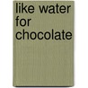 Like Water for Chocolate by Laura Esquivel