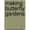 Making Butterfly Gardens door Dana Rau