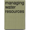 Managing Water Resources by Slobodan P. P Simonovic