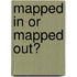 Mapped in Or Mapped Out?