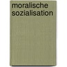 Moralische Sozialisation door Christoph Kohlh�fer