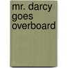 Mr. Darcy Goes Overboard door Belinda Roberts