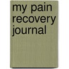 My Pain Recovery Journal by The Editors of Central Recovery Press