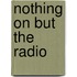 Nothing on But the Radio