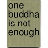 One Buddha Is Not Enough door Thich Nhat Hanh