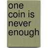 One Coin Is Never Enough by Michael S. Shutty Jr. Ph.D