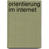 Orientierung Im Internet by Holger Koch