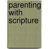 Parenting with Scripture door Kara G. Durbin