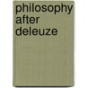 Philosophy After Deleuze by Joe Hughes
