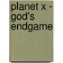 Planet X - God's Endgame