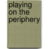 Playing on the Periphery