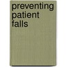 Preventing Patient Falls door Rn Janice Morse Phd