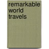Remarkable World Travels by Steve Omar