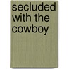 Secluded With The Cowboy door Cassie Miles