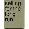 Selling for the Long Run door Wendy Foegen Reed