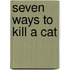 Seven Ways To Kill A Cat