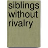 Siblings Without Rivalry by Elaine Mazlish