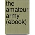 The Amateur Army (Ebook)