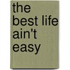 The Best Life Ain't Easy door Virelle F. Kidder